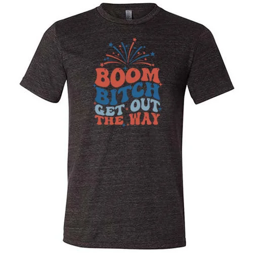 boom-bitch-get-out-the-way-shirt-unisex