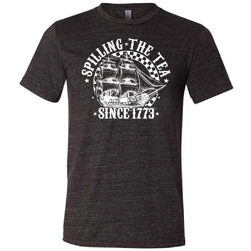 Spilling The Tea Since 1773 Shirt Unisex